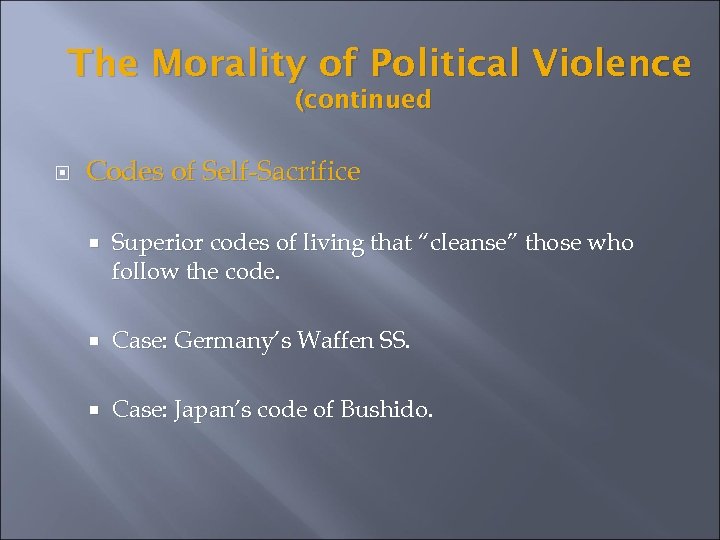 The Morality of Political Violence (continued Codes of Self-Sacrifice Superior codes of living that