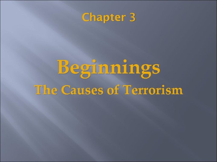 Chapter 3 Beginnings The Causes of Terrorism 