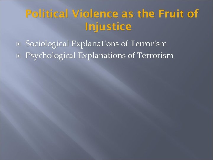 Political Violence as the Fruit of Injustice Sociological Explanations of Terrorism Psychological Explanations of