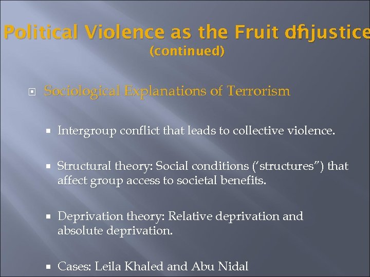 Political Violence as the Fruit of Injustice (continued) Sociological Explanations of Terrorism Intergroup conflict