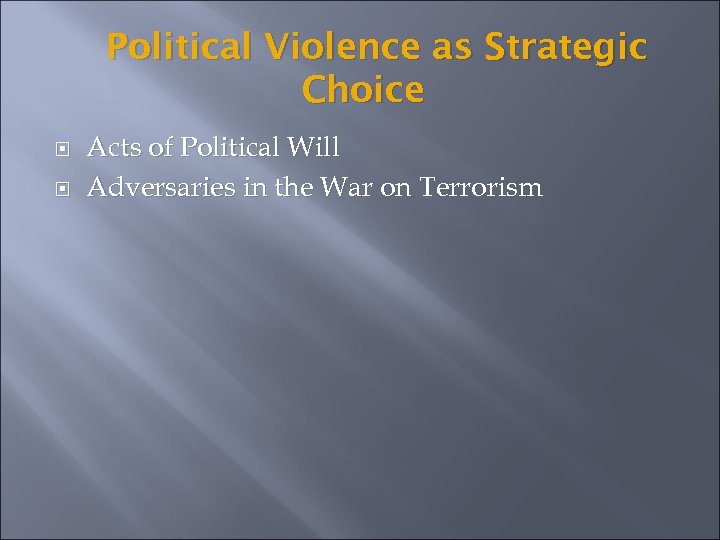Political Violence as Strategic Choice Acts of Political Will Adversaries in the War on