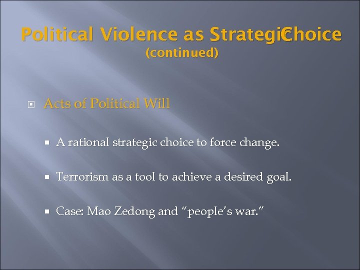 Political Violence as Strategic Choice (continued) Acts of Political Will A rational strategic choice