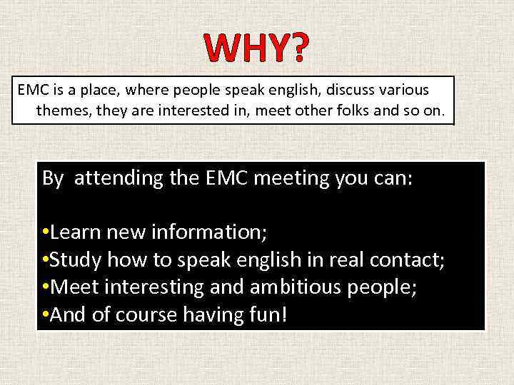 WHY? EMC is a place, where people speak english, discuss various themes, they are