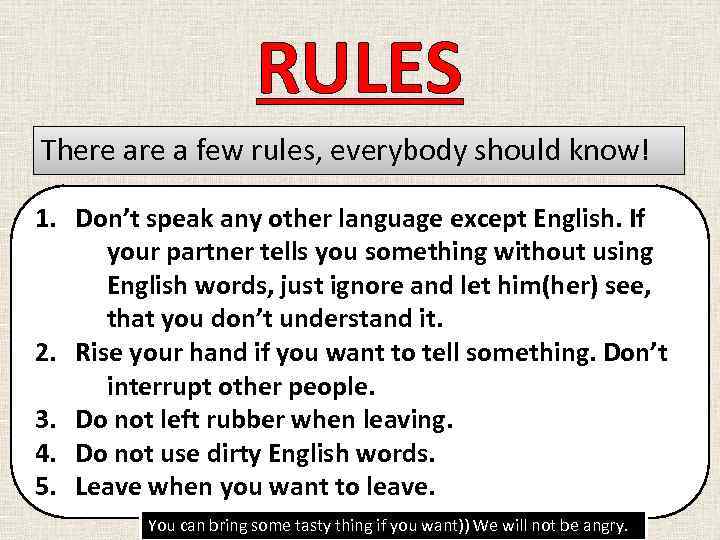 RULES There a few rules, everybody should know! 1. Don’t speak any other language