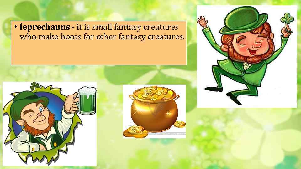  • leprechauns - it is small fantasy creatures who make boots for other