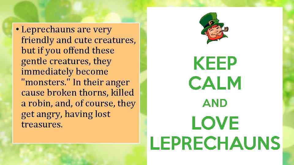 • Leprechauns are very friendly and cute creatures, but if you offend these
