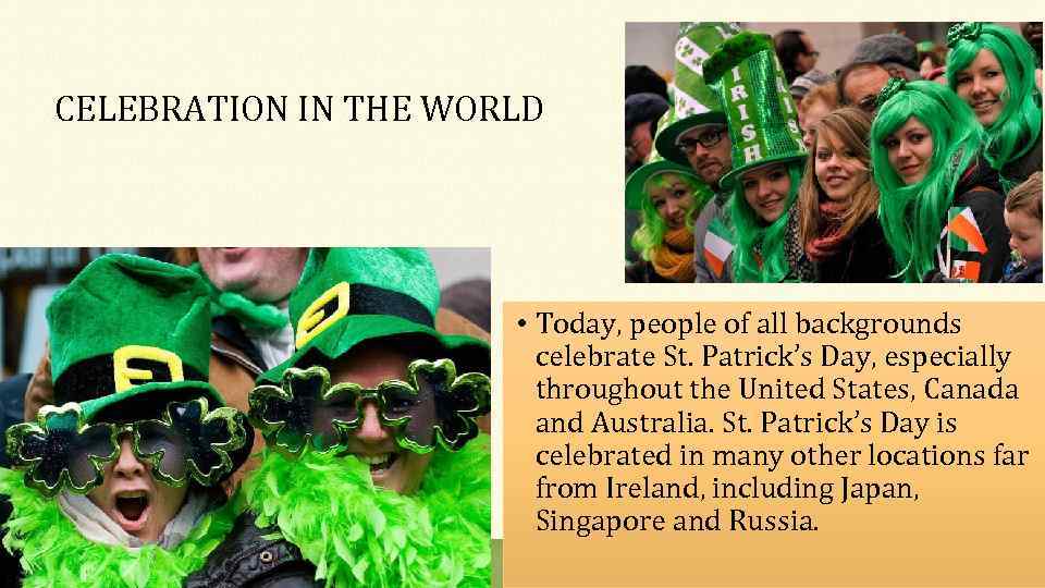 CELEBRATION IN THE WORLD • Today, people of all backgrounds celebrate St. Patrick’s Day,
