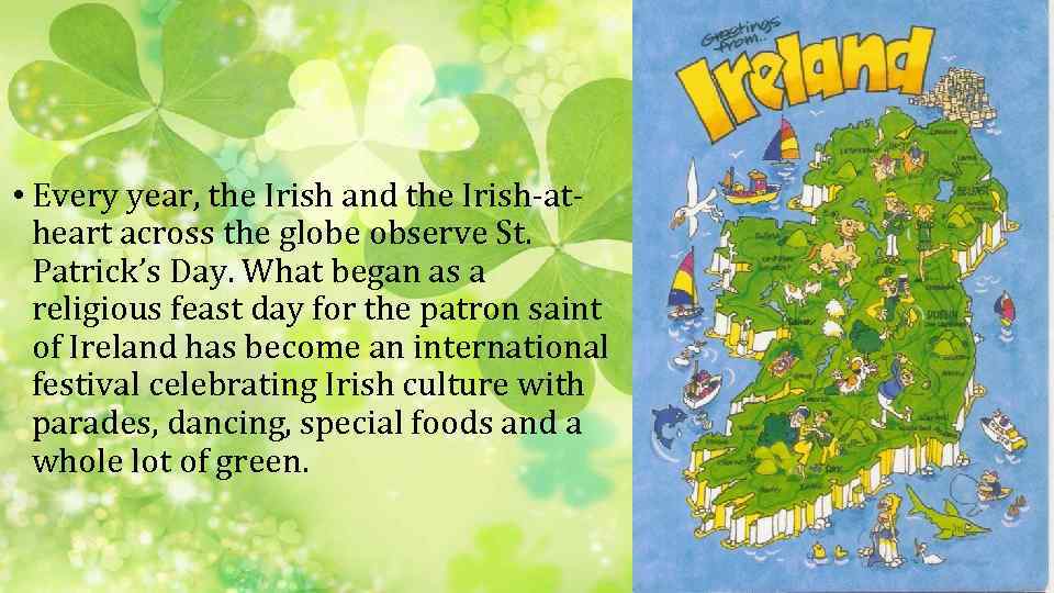  • Every year, the Irish and the Irish-atheart across the globe observe St.