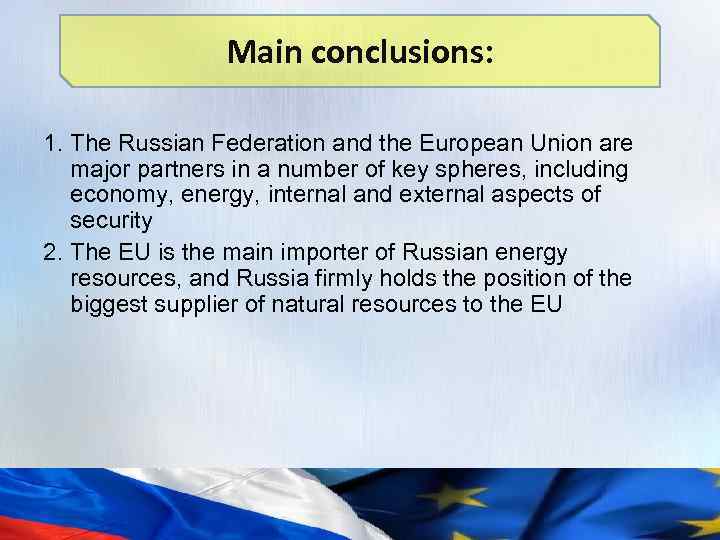 Main conclusions: 1. The Russian Federation and the European Union are major partners in