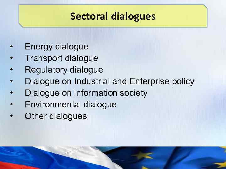 Sectoral dialogues • • Energy dialogue Transport dialogue Regulatory dialogue Dialogue on Industrial and