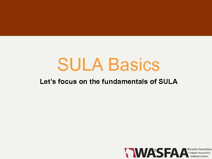 SULA Basics Let’s focus on the fundamentals of SULA 5 