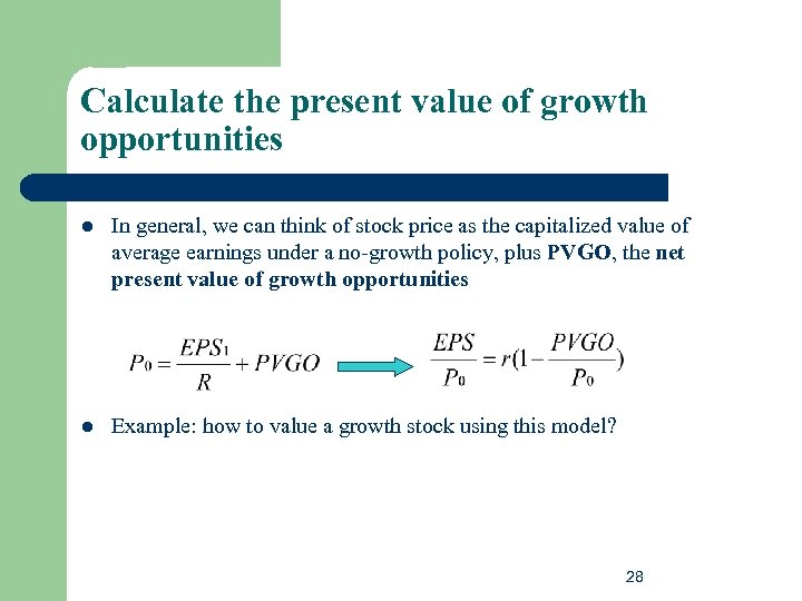 Calculate the present value of growth opportunities l In general, we can think of