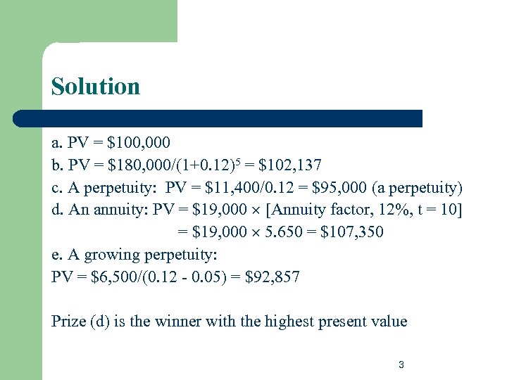 Solution a. PV = $100, 000 b. PV = $180, 000/(1+0. 12)5 = $102,