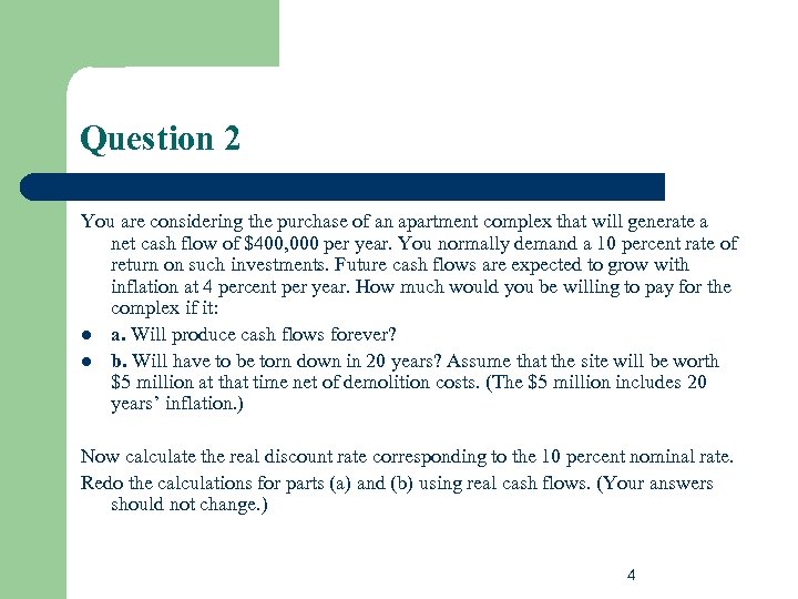 Question 2 You are considering the purchase of an apartment complex that will generate