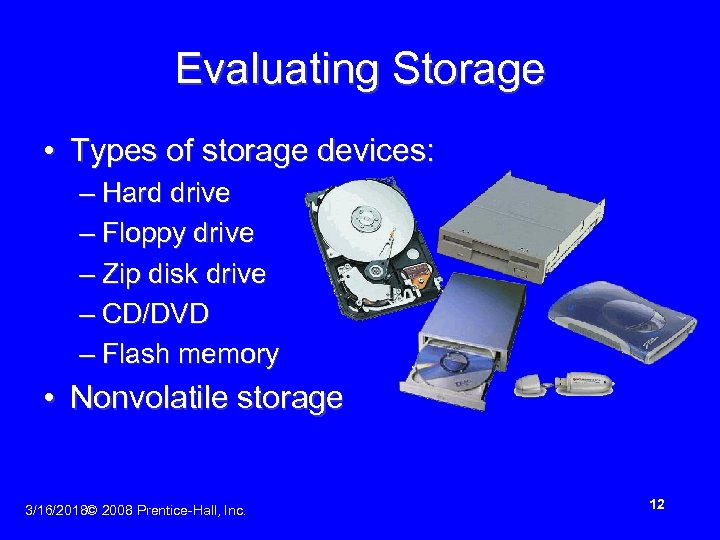 Evaluating Storage • Types of storage devices: – Hard drive – Floppy drive –