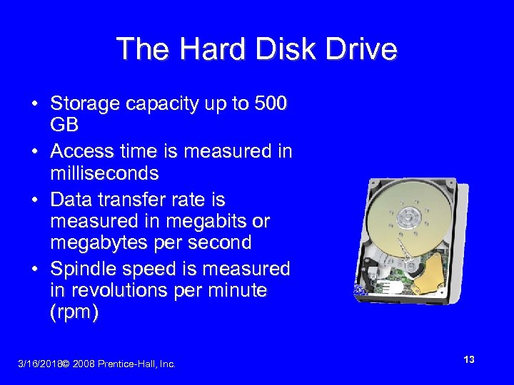 The Hard Disk Drive • Storage capacity up to 500 GB • Access time