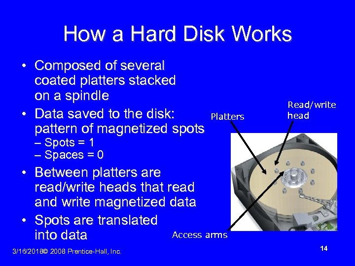 How a Hard Disk Works • Composed of several coated platters stacked on a