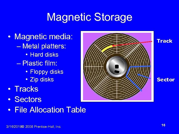Magnetic Storage • Magnetic media: – Metal platters: Track • Hard disks – Plastic