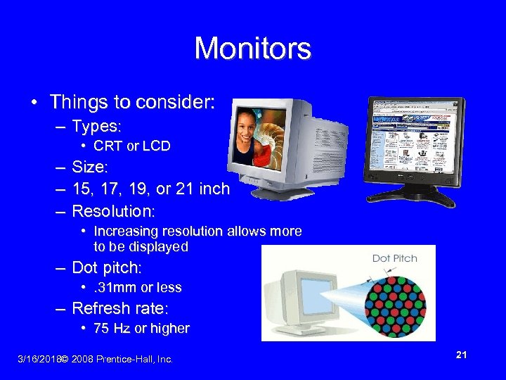 Monitors • Things to consider: – Types: • CRT or LCD – Size: –