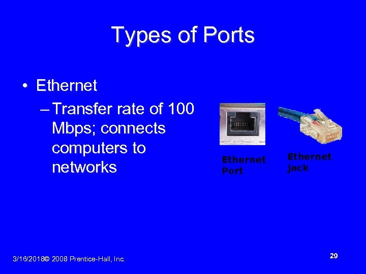 Types of Ports • Ethernet – Transfer rate of 100 Mbps; connects computers to
