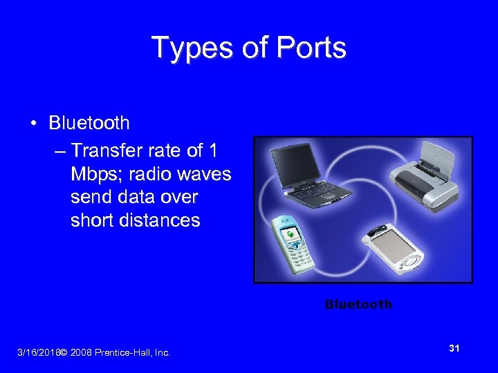 Types of Ports • Bluetooth – Transfer rate of 1 Mbps; radio waves send