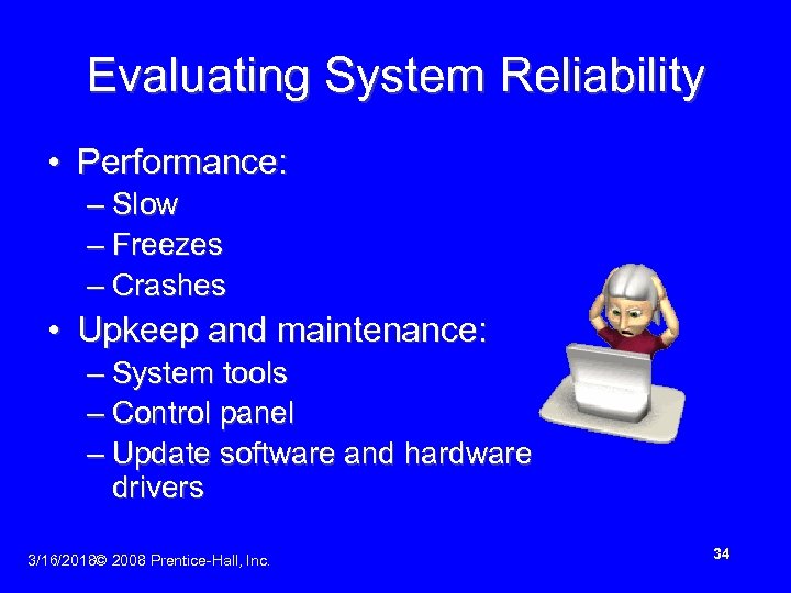 Evaluating System Reliability • Performance: – Slow – Freezes – Crashes • Upkeep and
