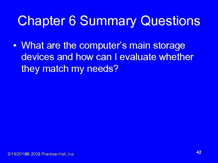 Chapter 6 Summary Questions • What are the computer’s main storage devices and how