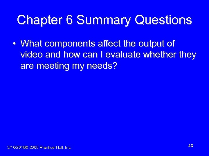 Chapter 6 Summary Questions • What components affect the output of video and how