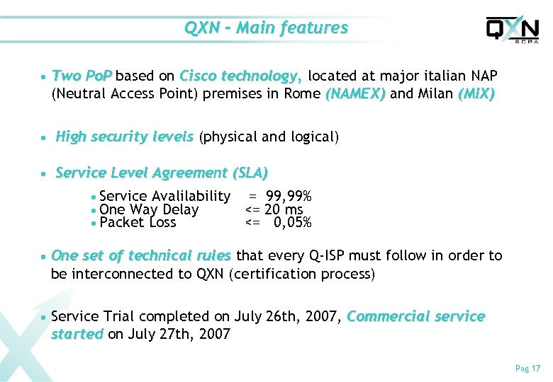 QXN - Main features n Two Po. P based on Cisco technology, located at