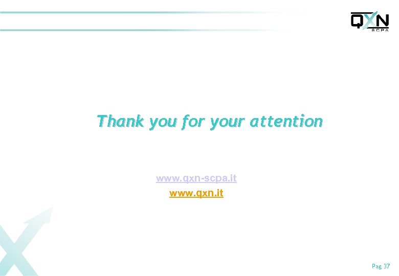 Thank you for your attention www. qxn-scpa. it www. qxn. it Pag 37 