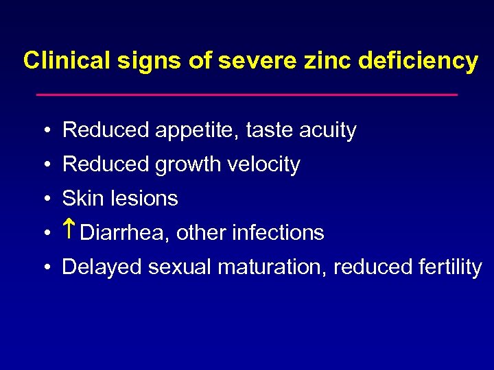 Clinical signs of severe zinc deficiency • Reduced appetite, taste acuity • Reduced growth