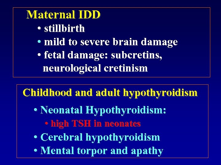 Maternal IDD • stillbirth • mild to severe brain damage • fetal damage: subcretins,