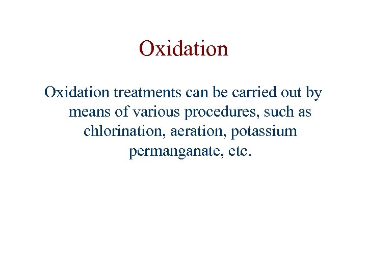 Oxidation treatments can be carried out by means of various procedures, such as chlorination,