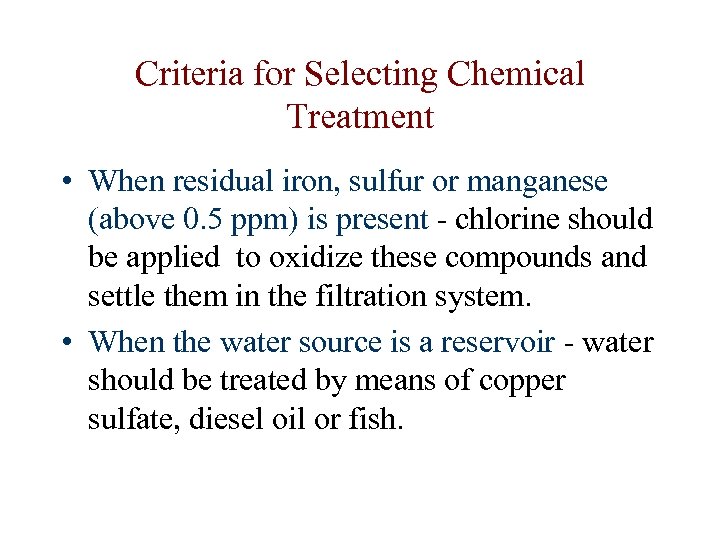 Criteria for Selecting Chemical Treatment • When residual iron, sulfur or manganese (above 0.