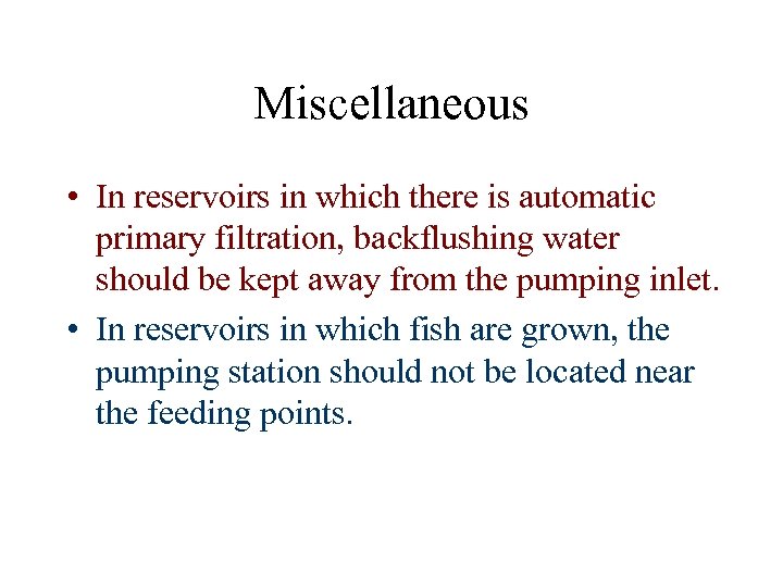 Miscellaneous • In reservoirs in which there is automatic primary filtration, backflushing water should