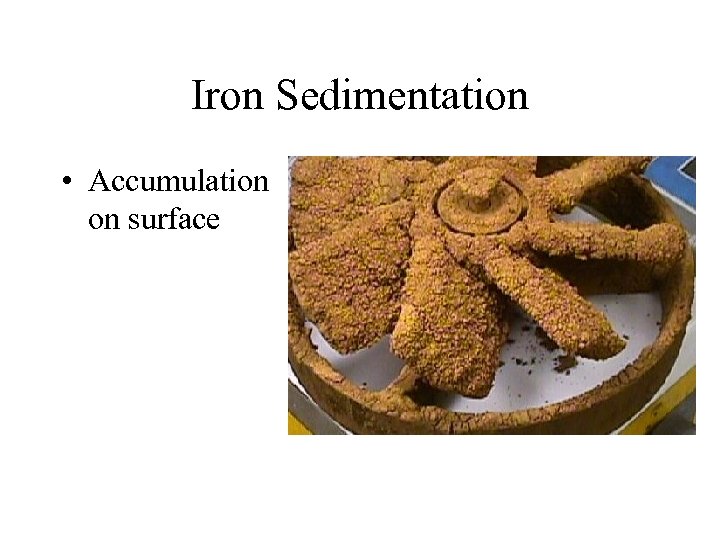 Iron Sedimentation • Accumulation on surface 