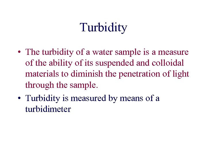 Turbidity • The turbidity of a water sample is a measure of the ability