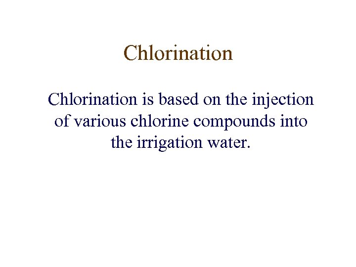 Chlorination is based on the injection of various chlorine compounds into the irrigation water.