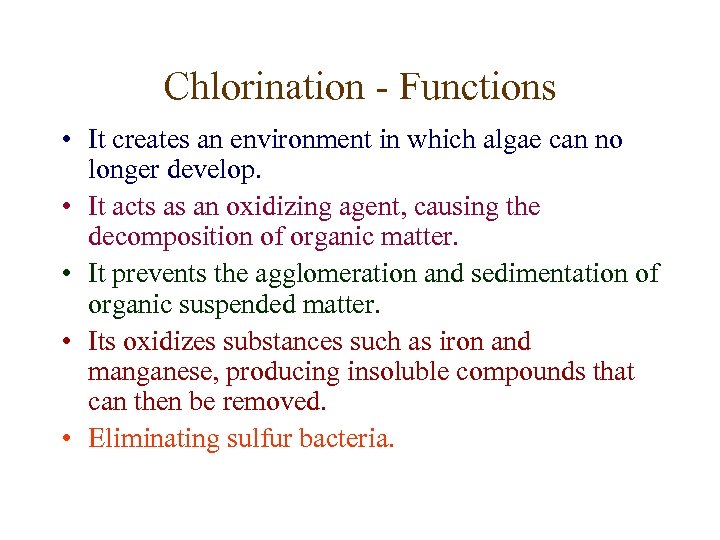 Chlorination - Functions • It creates an environment in which algae can no longer
