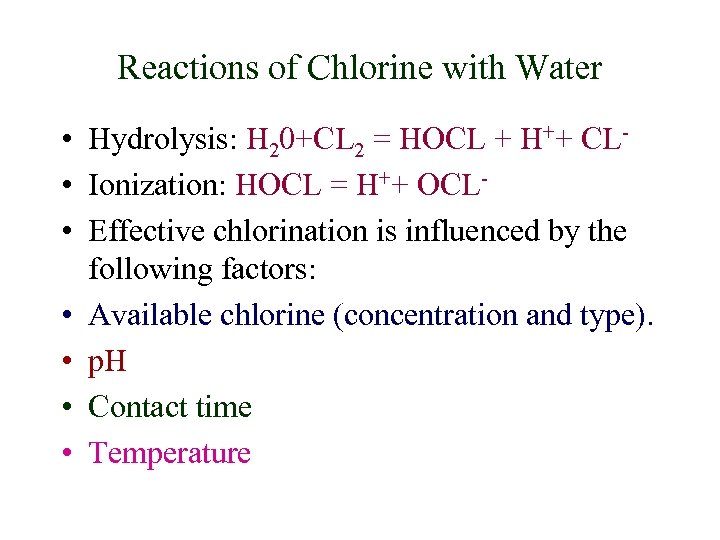 Reactions of Chlorine with Water • Hydrolysis: H 20+CL 2 = HOCL + H++