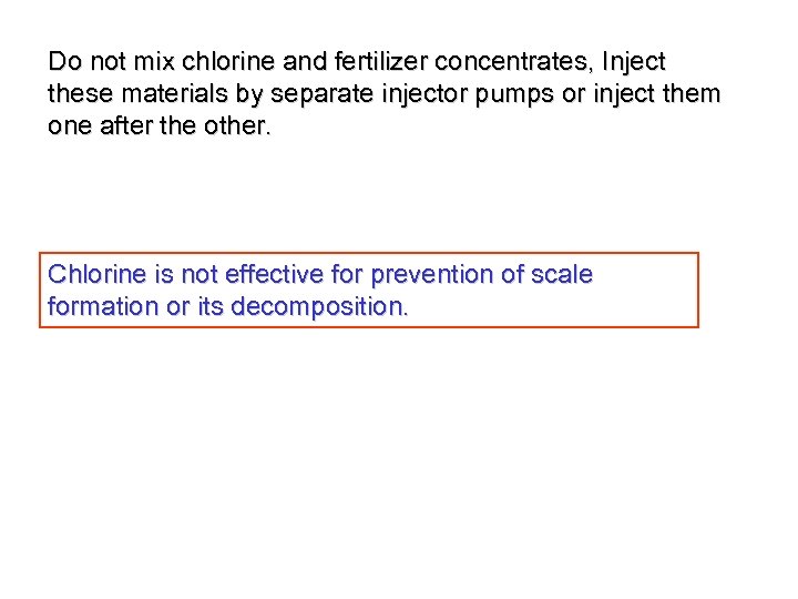 Do not mix chlorine and fertilizer concentrates, Inject these materials by separate injector pumps