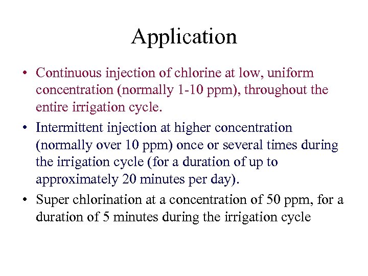 Application • Continuous injection of chlorine at low, uniform concentration (normally 1 -10 ppm),