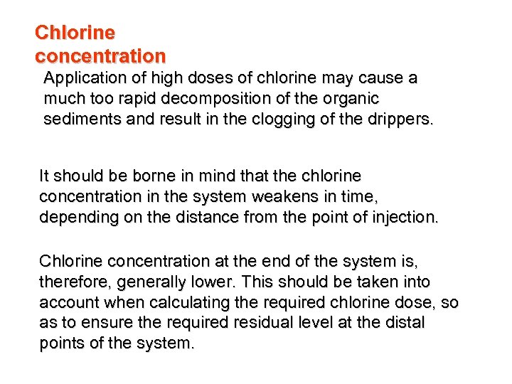 Chlorine concentration Application of high doses of chlorine may cause a much too rapid