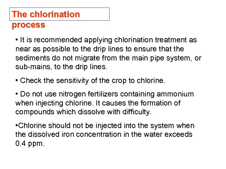 The chlorination process • It is recommended applying chlorination treatment as near as possible