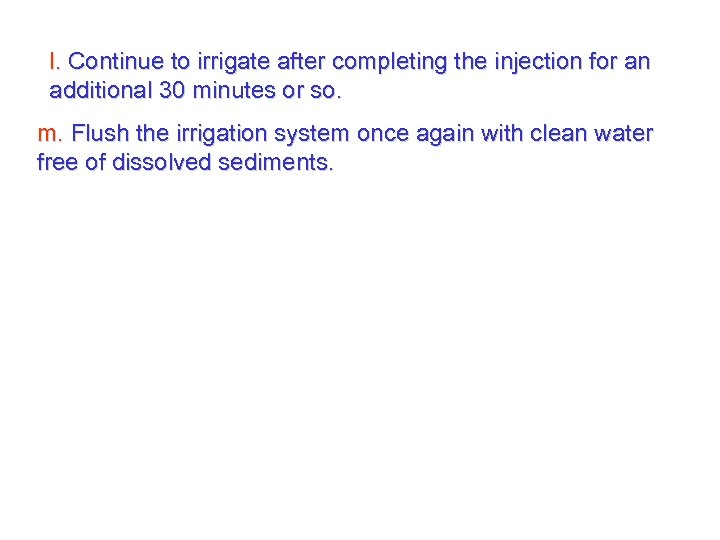 l. Continue to irrigate after completing the injection for an additional 30 minutes or