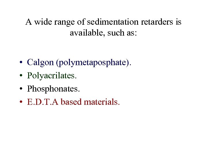 A wide range of sedimentation retarders is available, such as: • • Calgon (polymetaposphate).