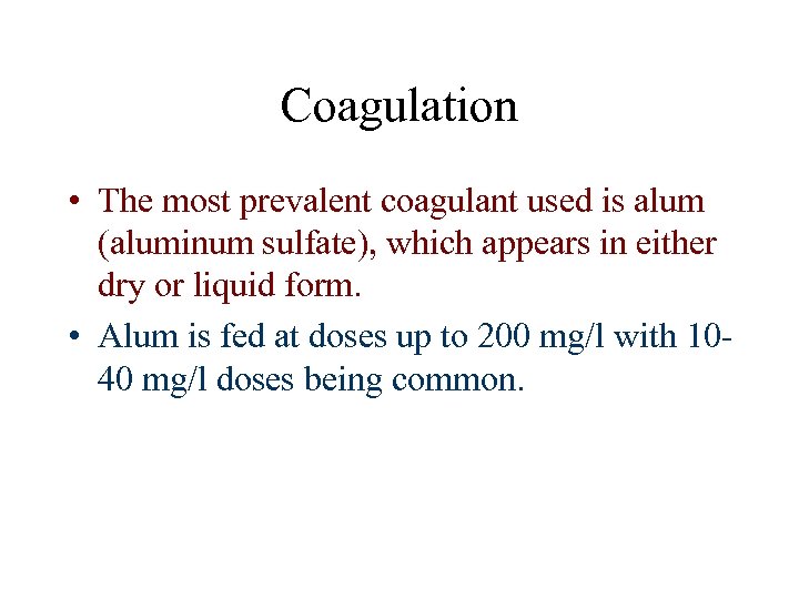 Coagulation • The most prevalent coagulant used is alum (aluminum sulfate), which appears in
