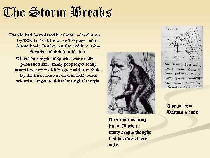 The Storm Breaks Darwin had formulated his theory of evolution by 1838. In 1844,