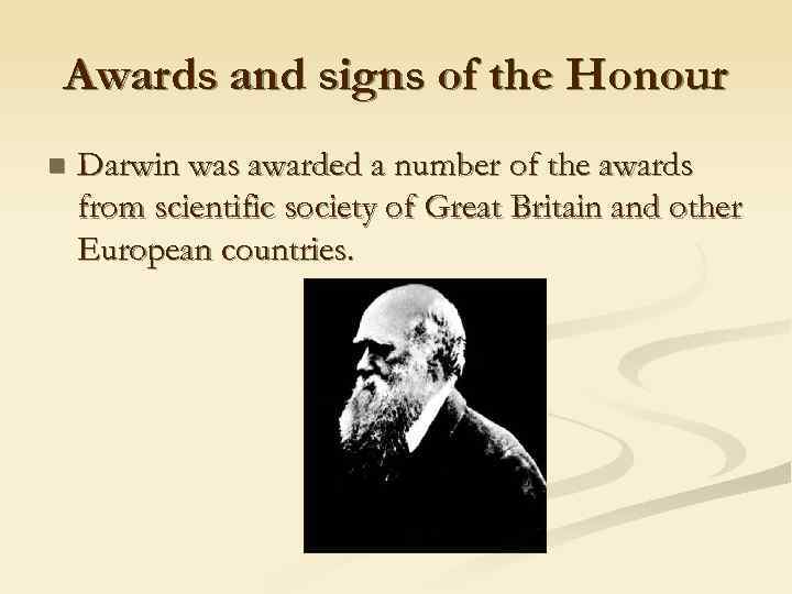 Awards and signs of the Honour n Darwin was awarded а number of the