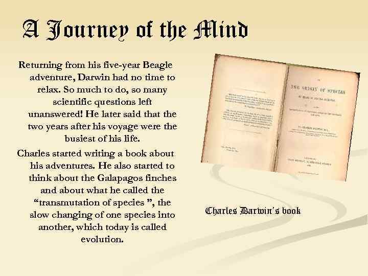 A Journey of the Mind Returning from his five-year Beagle adventure, Darwin had no